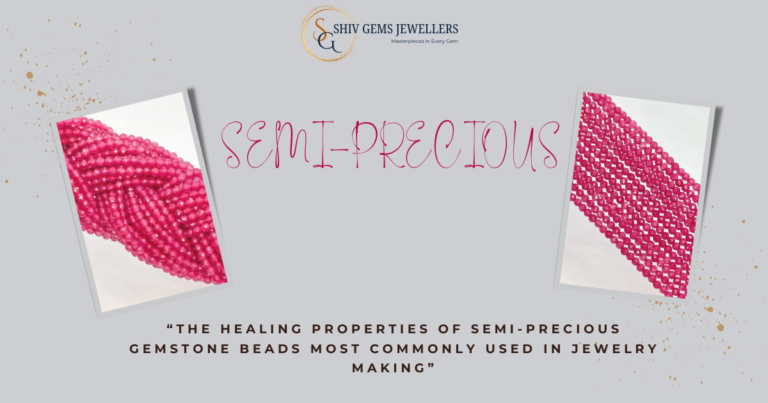 “The Healing Properties of Semi-Precious Gemstone Beads Most Commonly Used in Jewelry Making”